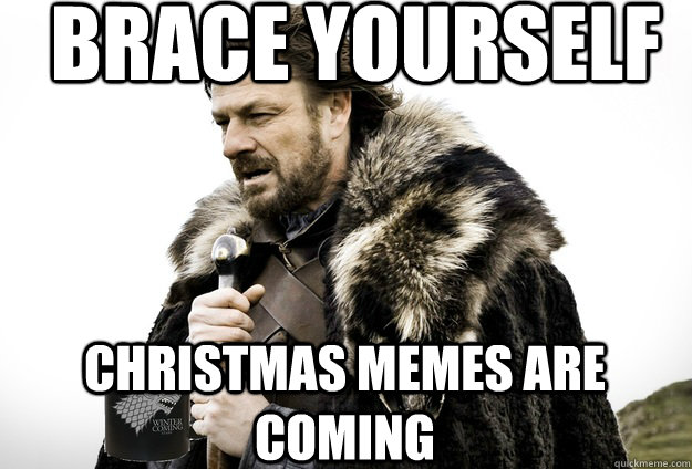 Brace yourself - Christmas Memes Are Coming!