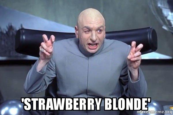 Strawberry blonde not ginger meme