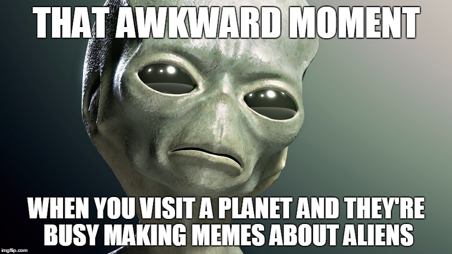 Funny Alien Memes - I'm not saying it was aliens... - Slapwank