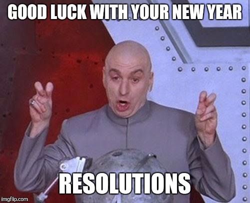 6. Good luck with your New year "Resolutions"