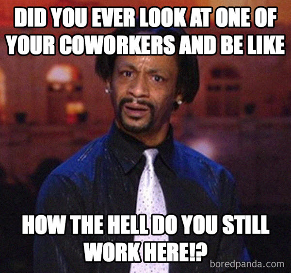 How do you still work here?