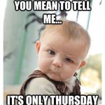 Funny Memes About Thursday That Will Make You Laugh Out Loud